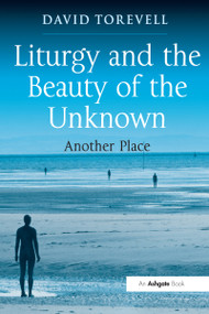 Liturgy and the Beauty of the Unknown (Another Place) by David Torevell, 9781032099668