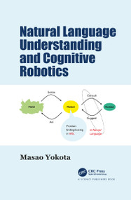 Natural Language Understanding and Cognitive Robotics by Masao Yokota, 9781032087481