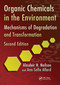 Organic Chemicals in the Environment (Mechanisms of Degradation and Transformation, Second Edition) by Alasdair H. Neilson, Ann-Sofie Allard, 9781032099170