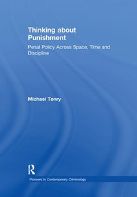 Thinking about Punishment (Penal Policy Across Space, Time and Discipline) by Michael Tonry, 9781138378575
