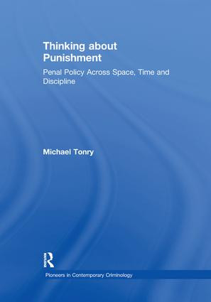 Thinking about Punishment (Penal Policy Across Space, Time and Discipline) by Michael Tonry, 9781138378575