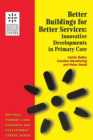 Better Buildings for Better Services (Innovative Developments in Primary Care) by Jackie Bailey, Helen Gould, 9781857752878