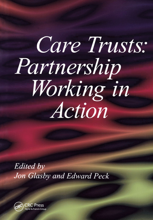 Care Trusts (Partnership Working in Action) by Jon Glasby, Edward Peck, 9781857758214