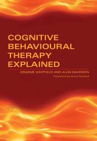 Cognitive Behavioural Therapy Explained by Graeme Whitfield, Alan Davidson, 9781857756036