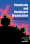 Complexity and Healthcare Organization (A View from the Street) by David Kernick, 9781857758146