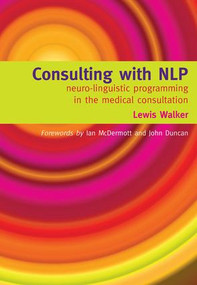 Consulting with NLP (Neuro-Linguistic Programming in the Medical Consultation) by Lewis Walker, 9781857759952
