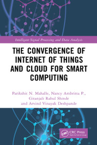 The Convergence of Internet of Things and Cloud for Smart Computing by Parikshit N. Mahalle, Nancy Ambritta P., Gitanjali Rahul Shinde, Arvind Vinayak Deshpande, 9781032038049