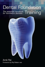 Dental Foundation Training (The Essential Handbook for Foundation Dentists) by Amit Rai, 9781846199974