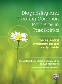 Diagnosing and Treating Common Problems in Paediatrics (The Essential Evidence-Based Study Guide) by Michael Oneill, Michelle Mary McEvoy, Alf Nicholson, 9781908911902