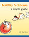Fertility Problems (A Simple Guide) by Ruth Chambers, 9781857753028