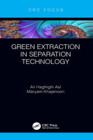 Green Extraction in Separation Technology by Ali Haghighi Asl, Maryam Khajenoori, 9781032050409