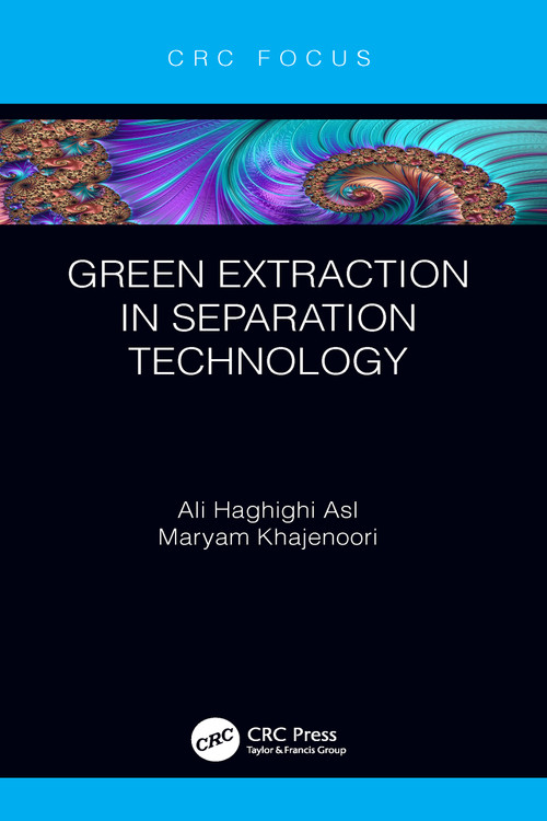 Green Extraction in Separation Technology by Ali Haghighi Asl, Maryam Khajenoori, 9781032050409