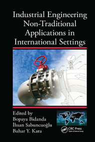 Industrial Engineering Non-Traditional Applications in International Settings by Bopaya Bidanda, Ihsan Sabuncuoglu, Bahar Y. Kara, 9780367783730