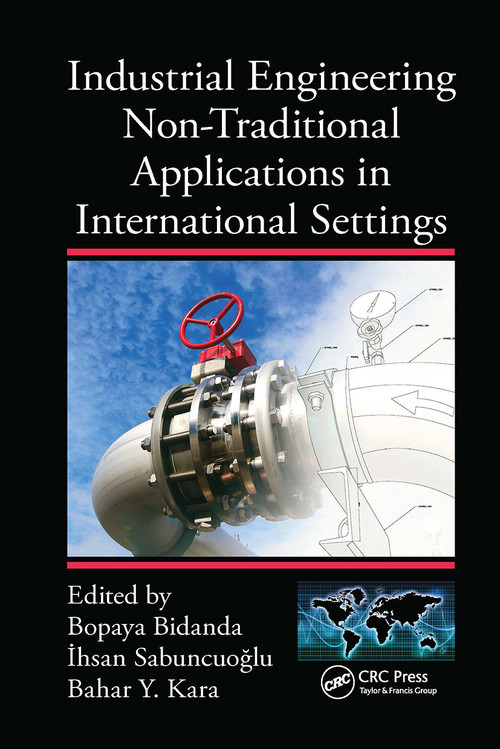Industrial Engineering Non-Traditional Applications in International Settings by Bopaya Bidanda, Ihsan Sabuncuoglu, Bahar Y. Kara, 9780367783730