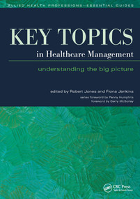 Key Topics in Healthcare Management (Understanding the Big Picture) by Robert Jones, Fiona Jenkins, 9781857757088