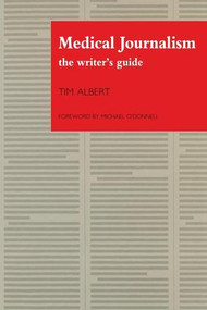 Medical Journalism (The Writer's Guide) by Tim Albert, 9781870905282