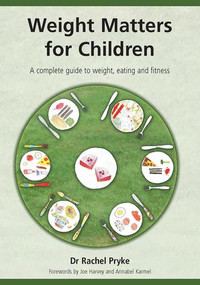 Weight Matters for Children (A Complete Guide to Weight, Eating and Fitness) by Rachel Pryke, 9781857757712