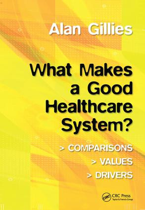 What Makes a Good Healthcare System? (Comparisons, Values, Drivers) by Alan Gillies, 9781857759211