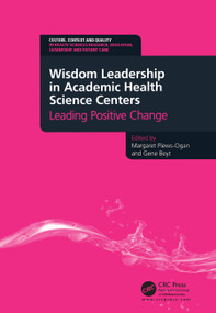 Wisdom Leadership in Academic Health Science Centers (Leading Positive Change) by Margaret Plews-Ogan, Gene Beyt, 9781846195716