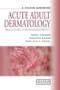 Acute Adult Dermatology (Diagnosis and Management: A Colour Handbook) by Daniel Creamer, Jonathan Barker, Francisco A. Kerdel, 9781840761023