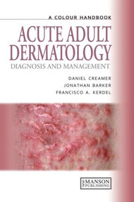 Acute Adult Dermatology (Diagnosis and Management: A Colour Handbook) by Daniel Creamer, Jonathan Barker, Francisco A. Kerdel, 9781840761023