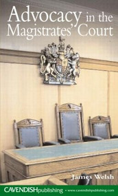 Advocacy in the Magistrates' Court by James Welsh, 9781859417843