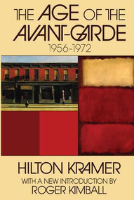 The Age of the Avant-garde (1956-1972) by Hilton Kramer, 9781412808347