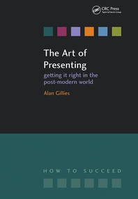The Art of Presenting (Getting It Right in the Post-Modern World) by Alan Gillies, 9781846190919