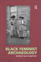 Black Feminist Archaeology by Whitney Battle-Baptiste, 9781598743791