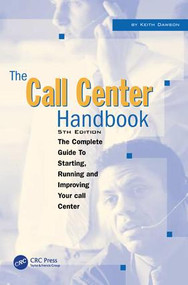 The Call Center Handbook (The Complete Guide to Starting, Running, and Improving Your Call Center) by Keith Dawson, 9781578203055