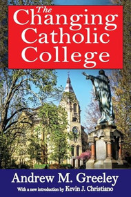 The Changing Catholic College - 9781412852869 by Andrew M. Greeley