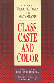 Class, Caste and Color (A Social and Economic History of the South African Western Cape) - 9781412808651 by Wilmot James, 9781412808651