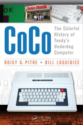 CoCo (The Colorful History of Tandy's Underdog Computer) by Boisy G Pitre, Bill Loguidice, 9781466592476