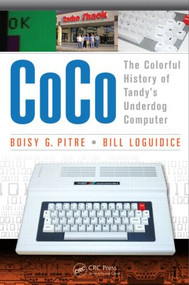 CoCo (The Colorful History of Tandy's Underdog Computer) by Boisy G Pitre, Bill Loguidice, 9781466592476