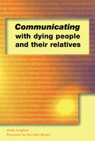 Communicating with Dying People and Their Relatives by Jean Lugton, 9781857755848