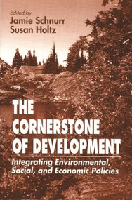 The Cornerstone of Development (Integrating Environmental, Social, and Economic Policies) by Jamie Schnurr, Idrc, Susan Holtz, Greg Armstrong, Anne K Bernard, 9781566703536