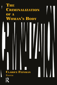 The Criminalization of a Woman's Body by Clarice Feinman, 9781560230090