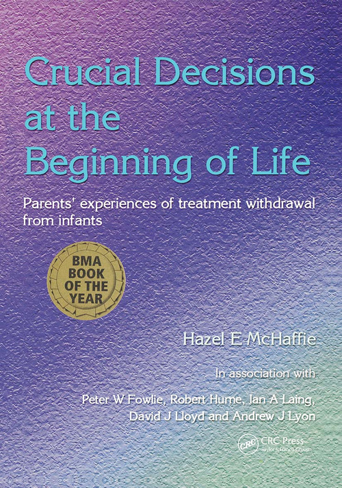 Crucial Decisions at the Beginning of Life (Parents' Experiences of Treatment Withdrawl from Infants) by Hazel McHaffie, 9781857754797