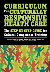 Curriculum for Culturally Responsive Health Care (The Step-by-Step Guide for Cultural Competence Training) by Jeffrey Ring, Julie Nyquist, Suzanne Mitchell, 9781846192944