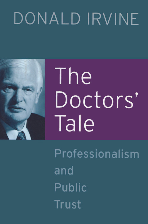 The Doctors' Tale - Professionalism and Public Trust by Donald Irvine, 9781857759778