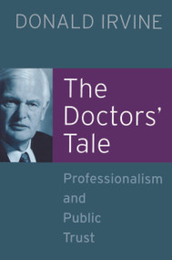 The Doctors' Tale - Professionalism and Public Trust by Donald Irvine, 9781857759778