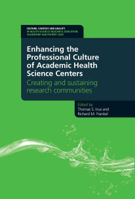 Enhancing the Professional Culture of Academic Health Science Centers (Creating and Sustaining Research Communities) by Thomas Inui, Richard Frankel, 9781846195235
