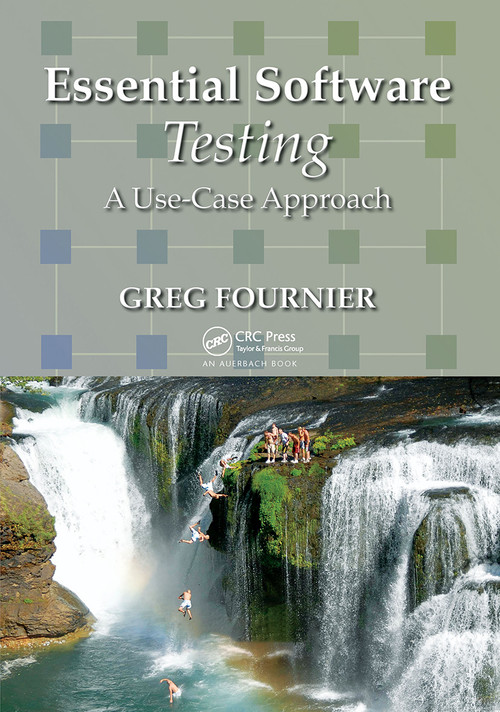 Essential Software Testing (A Use-Case Approach) by Greg Fournier, 9781420089813
