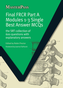 Final FRCR Part A Modules 1-3 Single Best Answer MCQS (The SRT Collection of 600 Questions with Explanatory Answers) by Emma Watura, Jordan Colman, 9781846193637