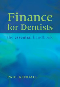 Finance for Dentists (The Essential Handbook) by Paul Kendall, 9781846193590