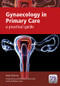 Gynaecology in Primary Care (A Practical Guide) by Anita Sharma, 9781846195747