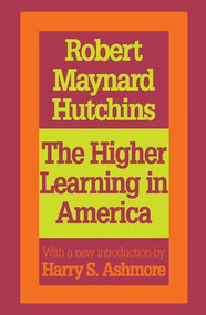 The Higher Learning in America (A Memorandum on the Conduct of Universities by Business Men) by Robert Maynard Hutchins, 9781560008088