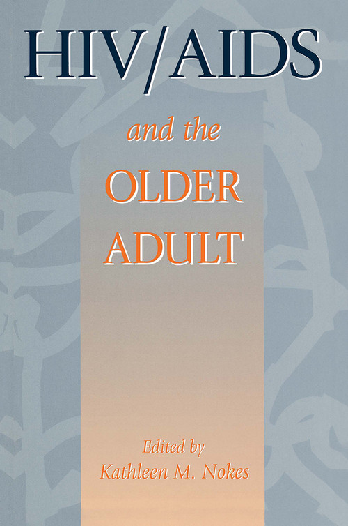 HIV & AIDS And The Older Adult - 9781560324300 by Kathleen M. Nokes, 9781560324300