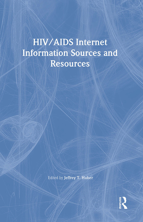 HIV/AIDS Internet Information Sources and Resources by Jeffrey Huber, 9781560231172