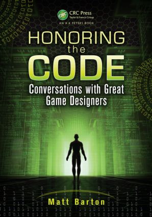Honoring the Code (Conversations with Great Game Designers) by Matt Barton, 9781466567535